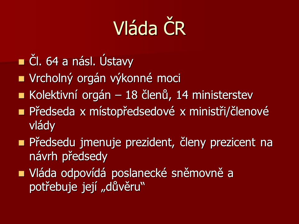 Vláda ČR Čl. 64 a násl. Ústavy Vrcholný orgán výkonné moci