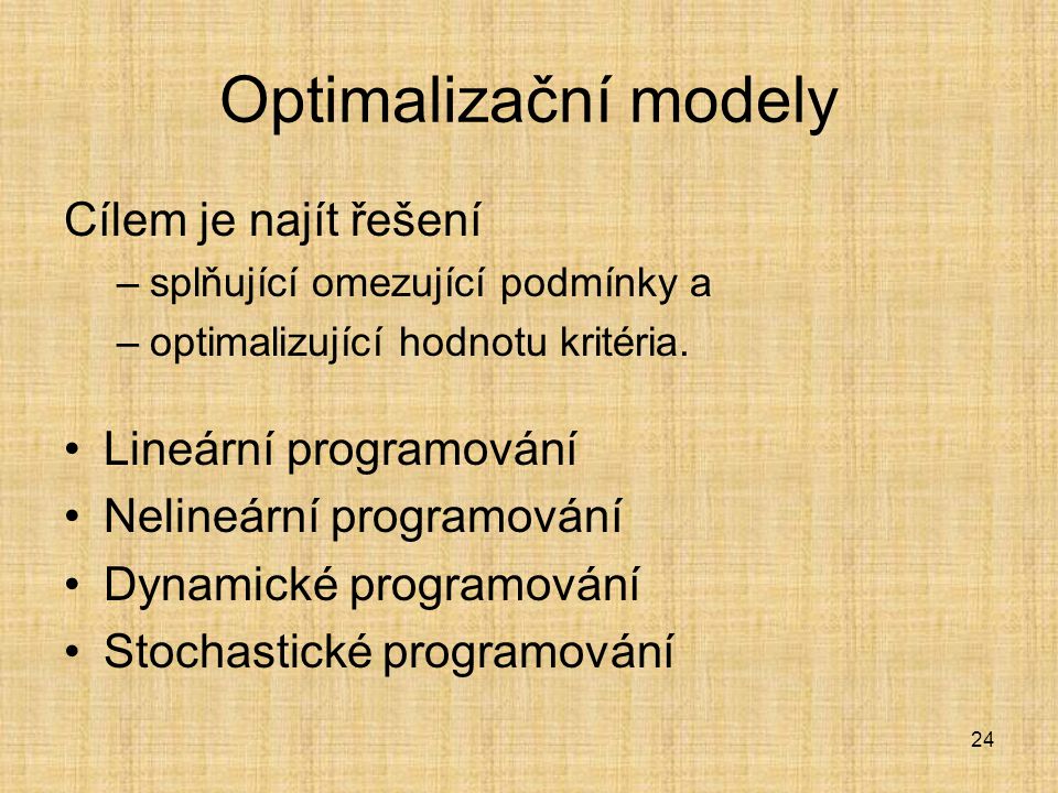 Optimalizační modely Cílem je najít řešení Lineární programování