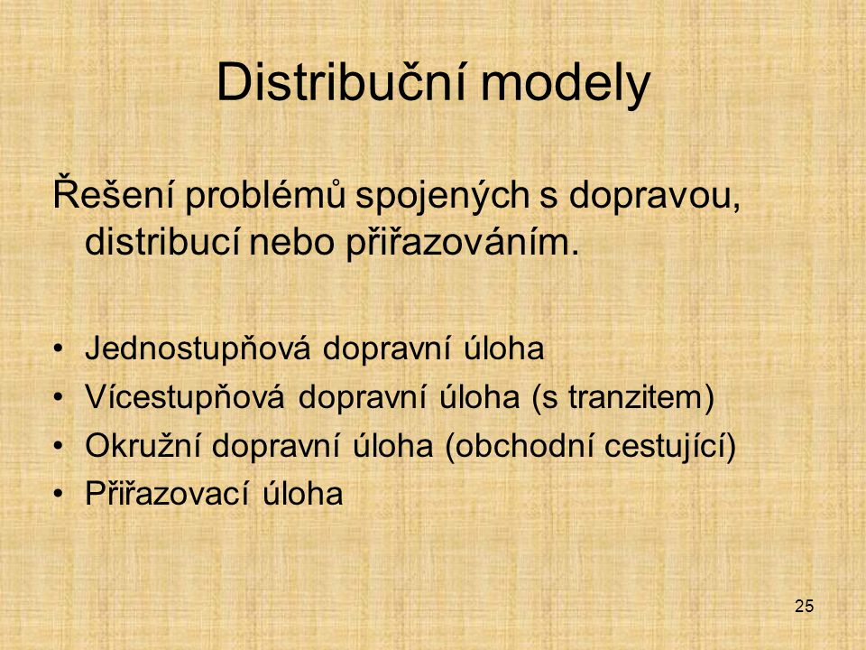 Distribuční modely Řešení problémů spojených s dopravou, distribucí nebo přiřazováním. Jednostupňová dopravní úloha.