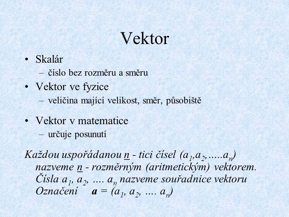 Vektor Skalár Vektor ve fyzice Vektor v matematice