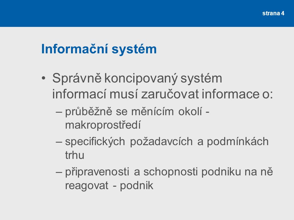 Správně koncipovaný systém informací musí zaručovat informace o:
