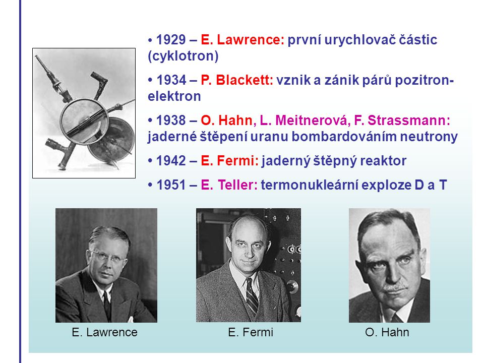 • 1929 – E. Lawrence: první urychlovač částic (cyklotron)