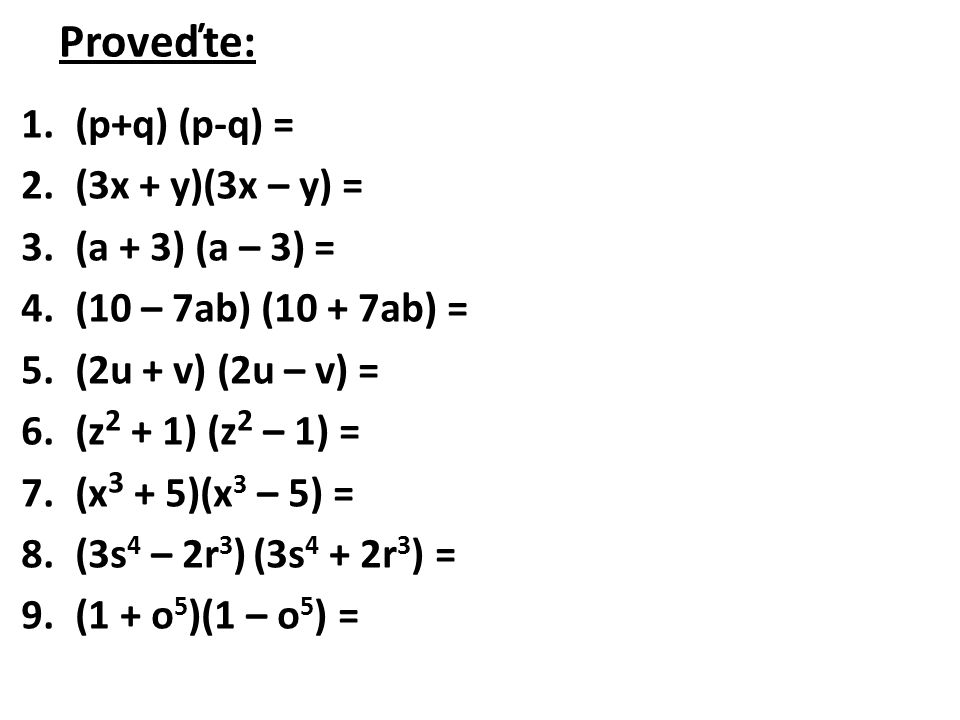 Proveďte: (p+q) (p-q) = (3x + y)(3x – y) = (a + 3) (a – 3) =