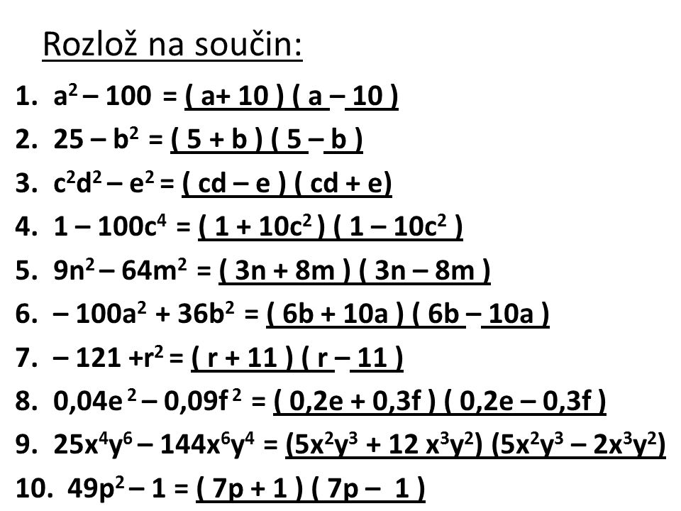 Rozlož na součin: a2 – 100 = ( a+ 10 ) ( a – 10 )