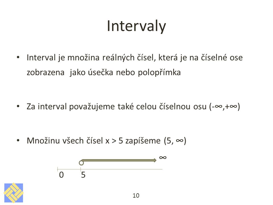 Intervaly Interval je množina reálných čísel, která je na číselné ose zobrazena jako úsečka nebo polopřímka.