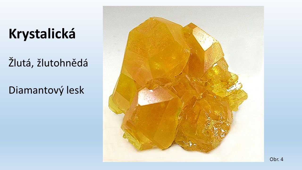 Krystalická Žlutá, žlutohnědá Diamantový lesk Obr. 4