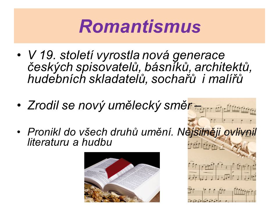 Romantismus V 19. století vyrostla nová generace českých spisovatelů, básníků, architektů, hudebních skladatelů, sochařů i malířů.