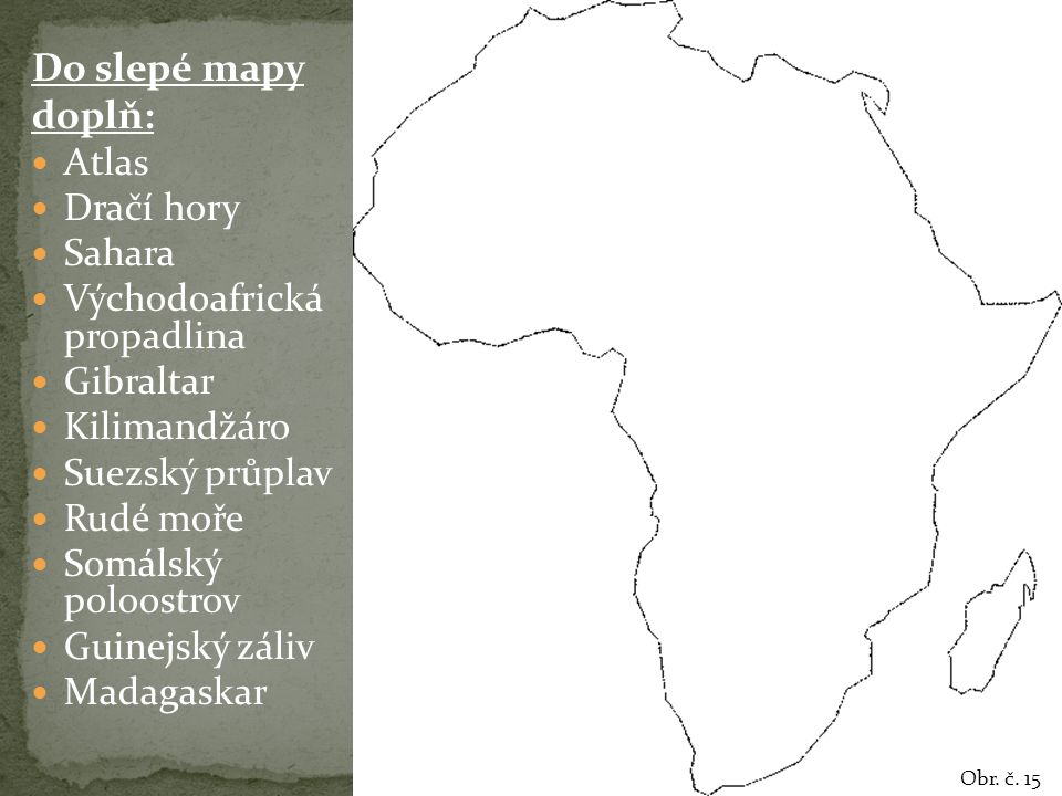 Do slepé mapy doplň: Atlas Dračí hory Sahara Východoafrická propadlina