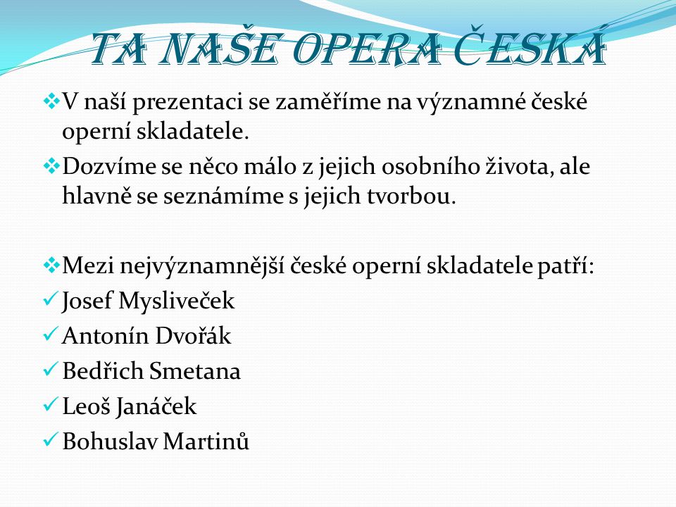 Ta naše opera Česká V naší prezentaci se zaměříme na významné české operní skladatele.