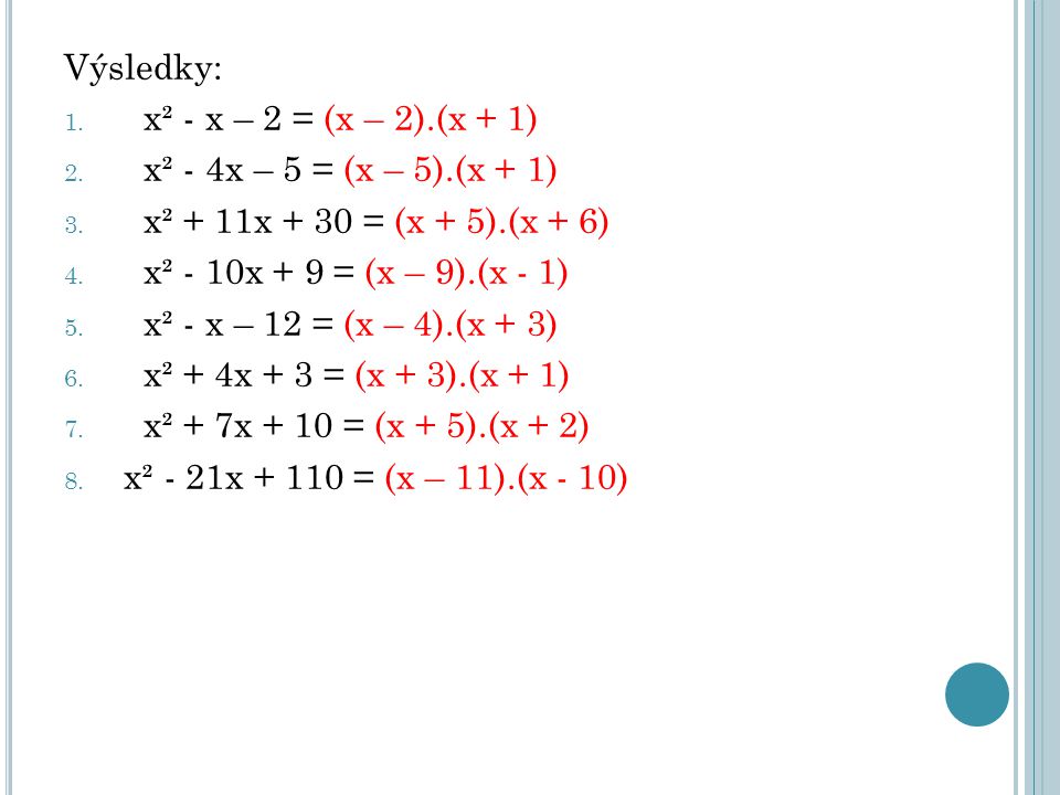 Výsledky: x² - x – 2 = (x – 2).(x + 1) x² - 4x – 5 = (x – 5).(x + 1) x² + 11x + 30 = (x + 5).(x + 6)