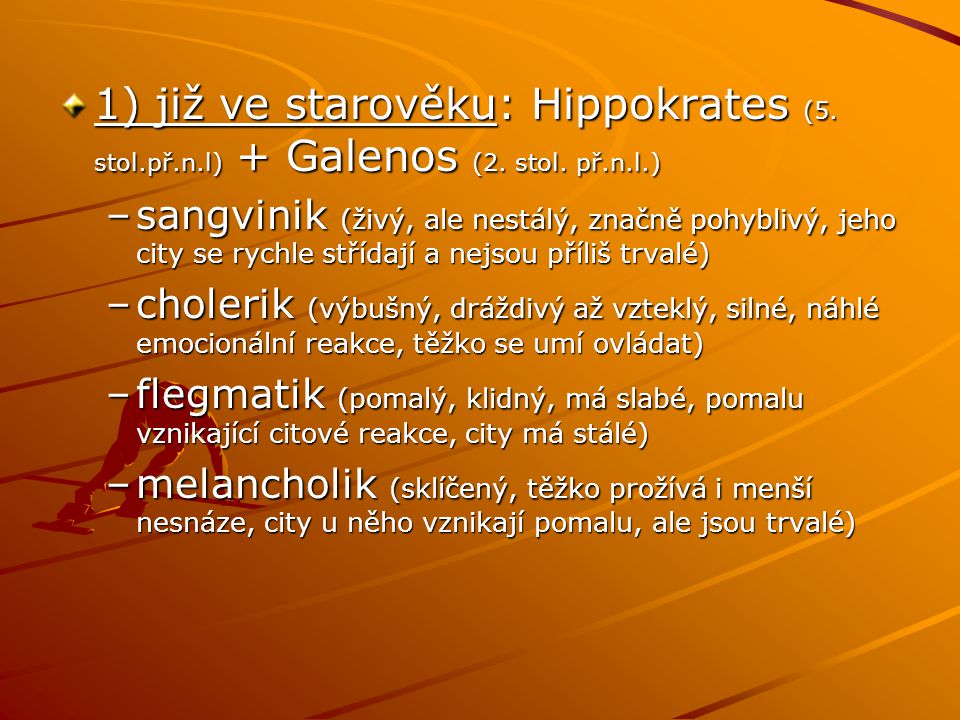 1) již ve starověku: Hippokrates (5. stol.př.n.l) + Galenos (2. stol. př.n.l.)