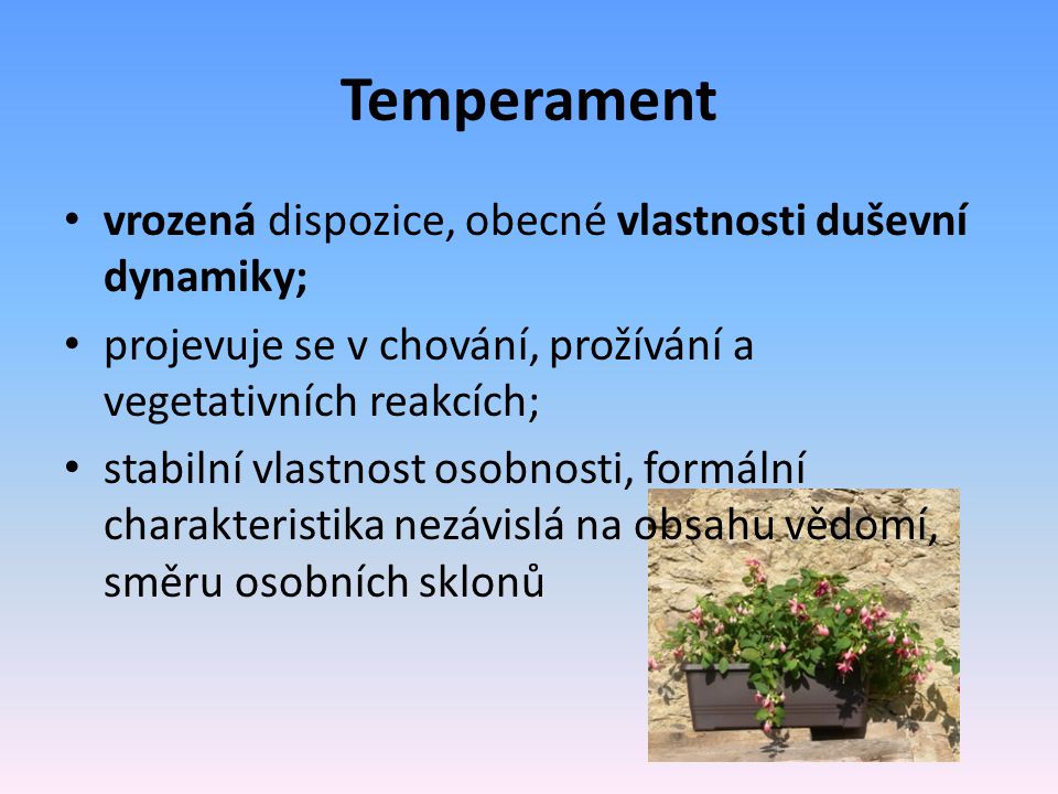 Temperament vrozená dispozice, obecné vlastnosti duševní dynamiky;