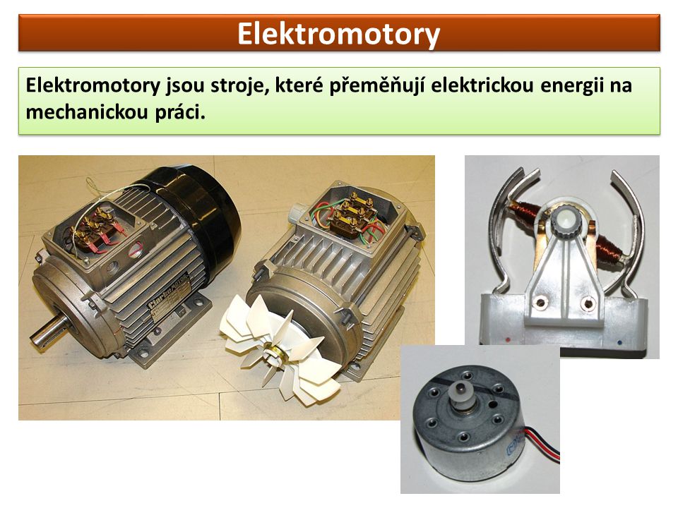 Elektromotory Elektromotory jsou stroje, které přeměňují elektrickou energii na mechanickou práci.