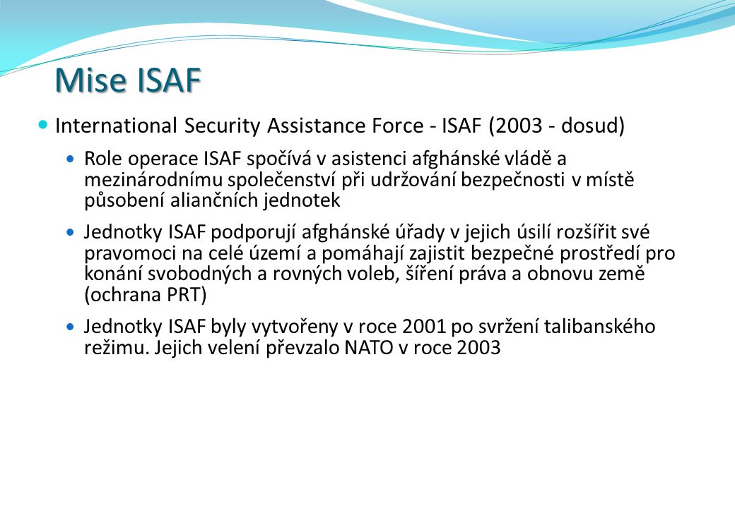 Mise ISAF International Security Assistance Force - ISAF ( dosud)