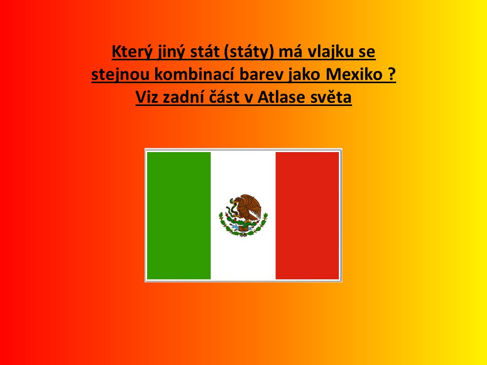 Který jiný stát (státy) má vlajku se stejnou kombinací barev jako Mexiko .