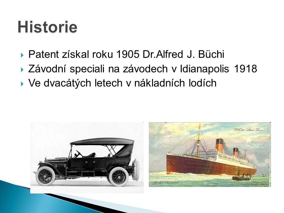 Historie Patent získal roku 1905 Dr.Alfred J. Büchi