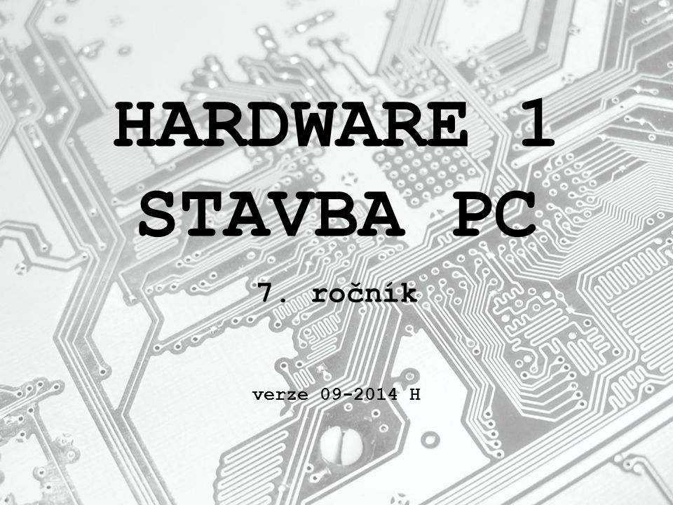 HARDWARE 1 STAVBA PC 7. ročník verze H
