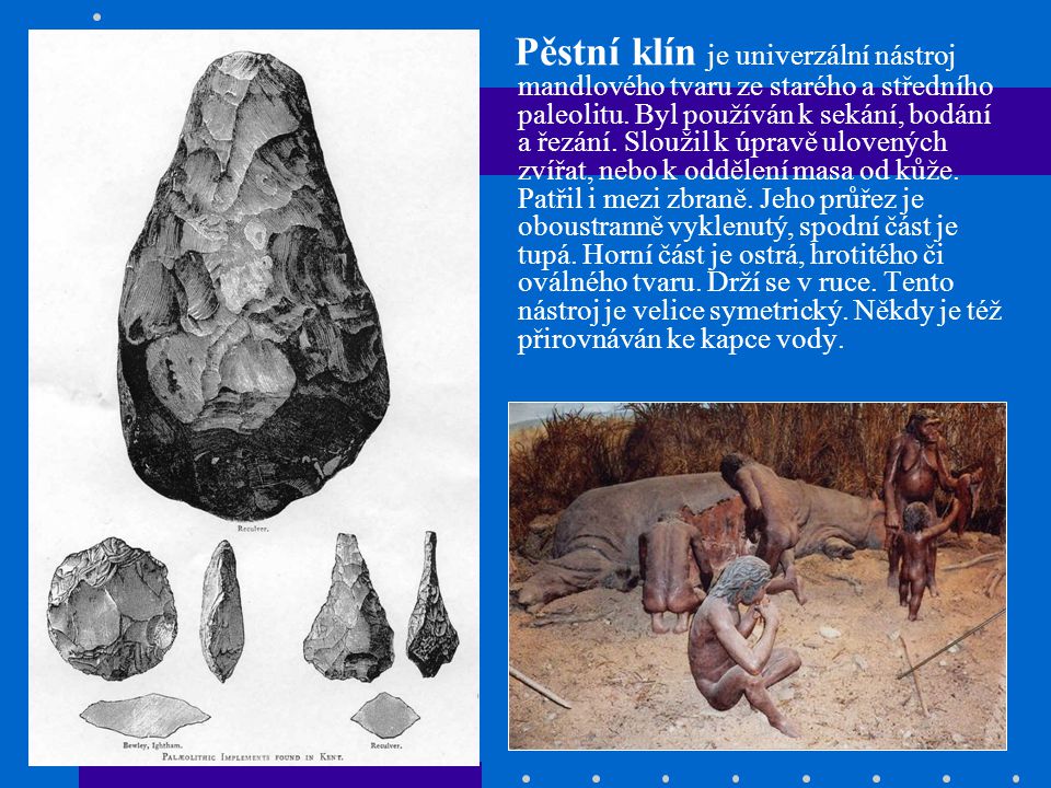 Pěstní klín je univerzální nástroj mandlového tvaru ze starého a středního paleolitu.