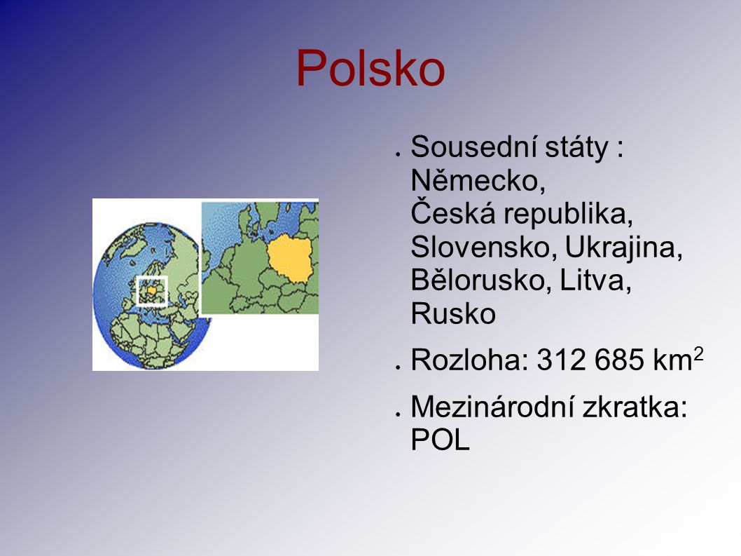 Polsko Sousední státy : Německo, Česká republika, Slovensko, Ukrajina, Bělorusko, Litva, Rusko.