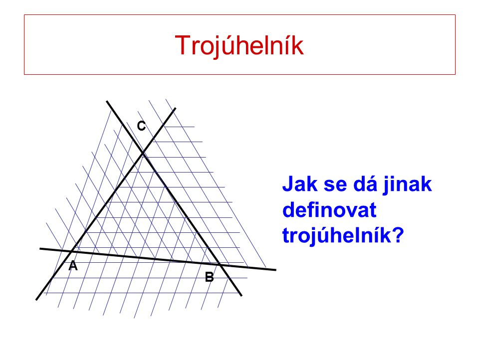 Trojúhelník A B C Jak se dá jinak definovat trojúhelník