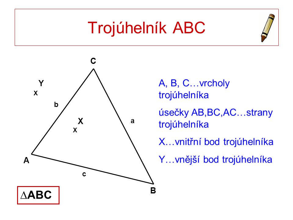 Trojúhelník ABC ∆ABC A, B, C…vrcholy trojúhelníka