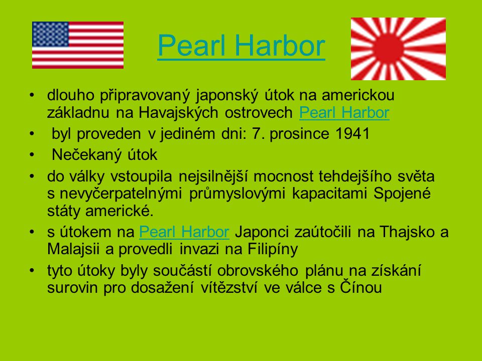 Pearl Harbor dlouho připravovaný japonský útok na americkou základnu na Havajských ostrovech Pearl Harbor.