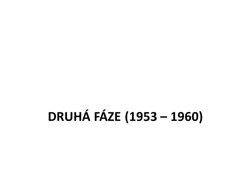 DRUHÁ FÁZE (1953 – 1960)