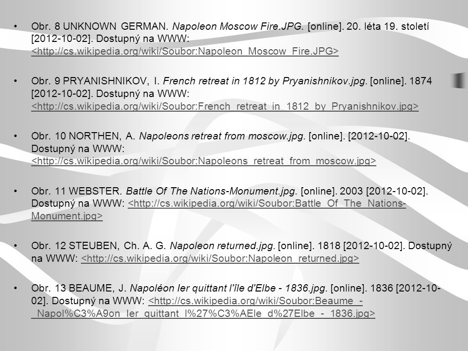 Obr. 8 UNKNOWN GERMAN. Napoleon Moscow Fire.JPG. [online]. 20. léta 19. století [ ]. Dostupný na WWW: <