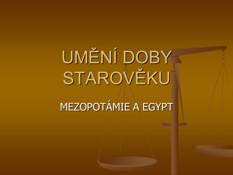 UMĚNÍ DOBY STAROVĚKU MEZOPOTÁMIE A EGYPT