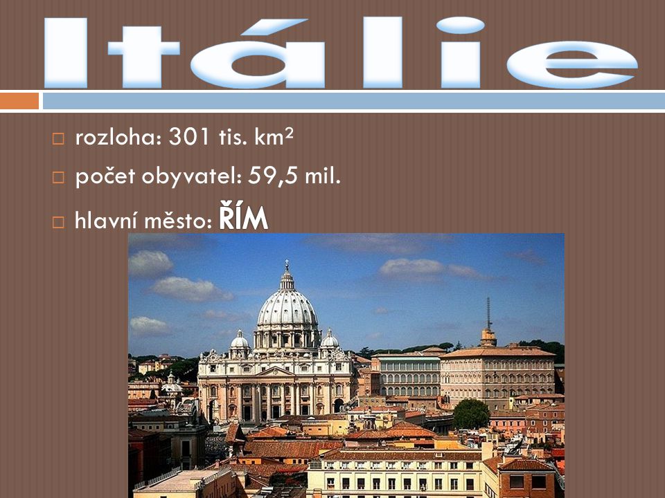 Itálie rozloha: 301 tis. km² počet obyvatel: 59,5 mil.