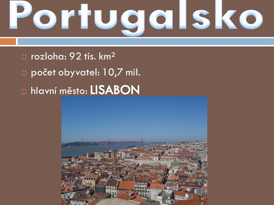 Portugalsko rozloha: 92 tis. km² počet obyvatel: 10,7 mil.