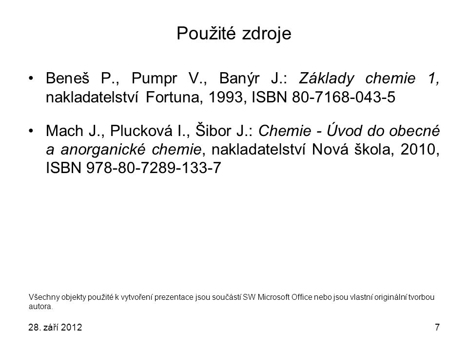 Použité zdroje Beneš P., Pumpr V., Banýr J.: Základy chemie 1, nakladatelství Fortuna, 1993, ISBN