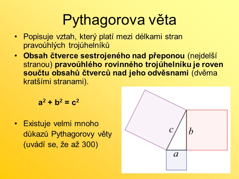 Pythagorova věta Popisuje vztah, který platí mezi délkami stran pravoúhlých trojúhelníků.