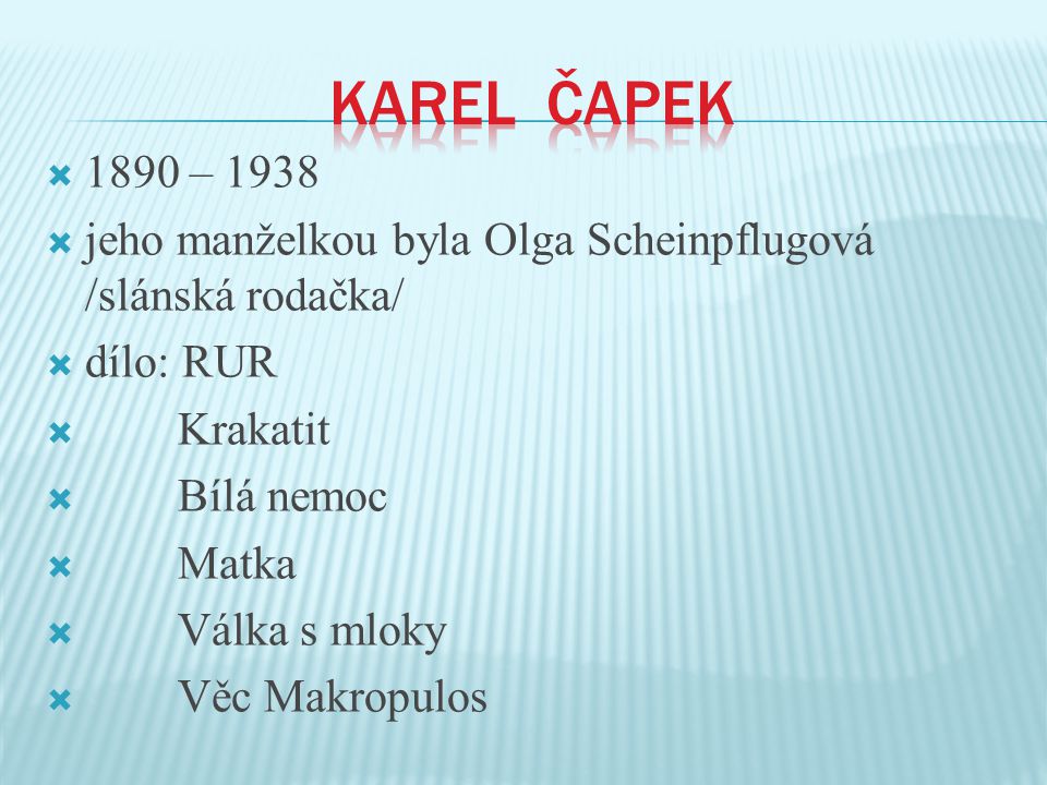 Karel Čapek 1890 – jeho manželkou byla Olga Scheinpflugová /slánská rodačka/ dílo: RUR. Krakatit.