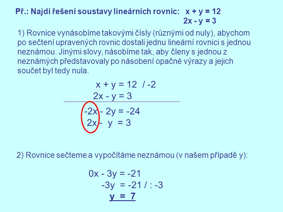 Př.: Najdi řešení soustavy lineárních rovnic: x + y = 12 2x - y = 3