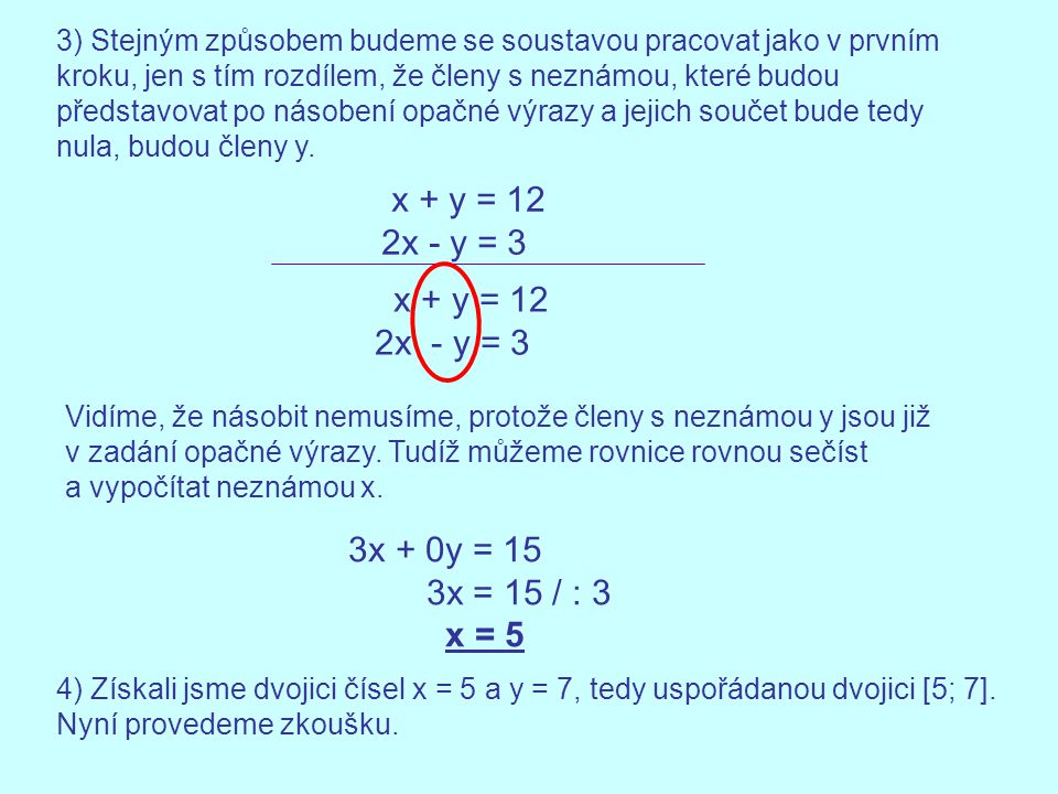x + y = 12 2x - y = 3 x + y = 12 2x - y = 3 3x + 0y = 15 3x = 15 / : 3