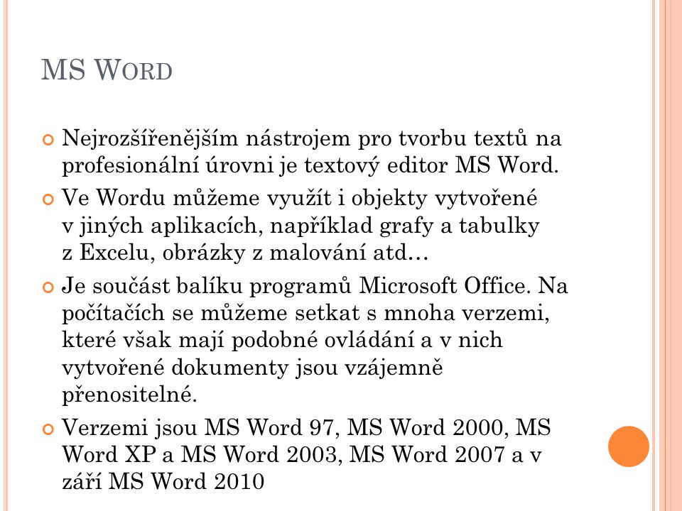 MS Word Nejrozšířenějším nástrojem pro tvorbu textů na profesionální úrovni je textový editor MS Word.