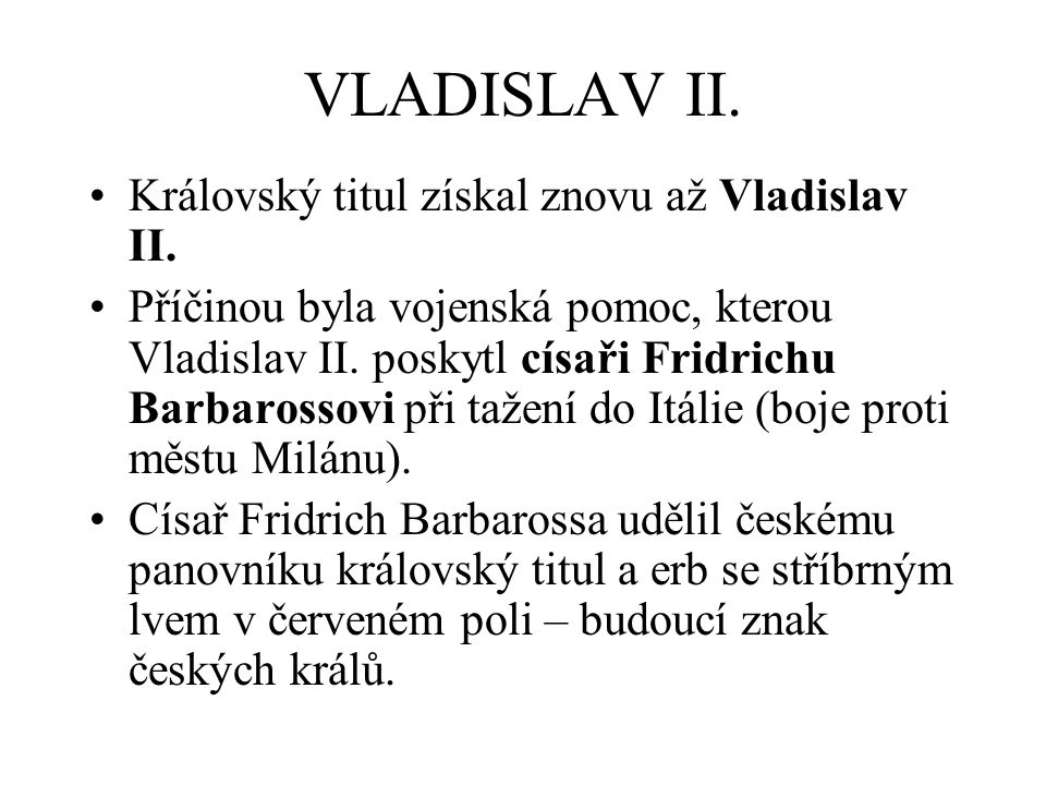 VLADISLAV II. Královský titul získal znovu až Vladislav II.