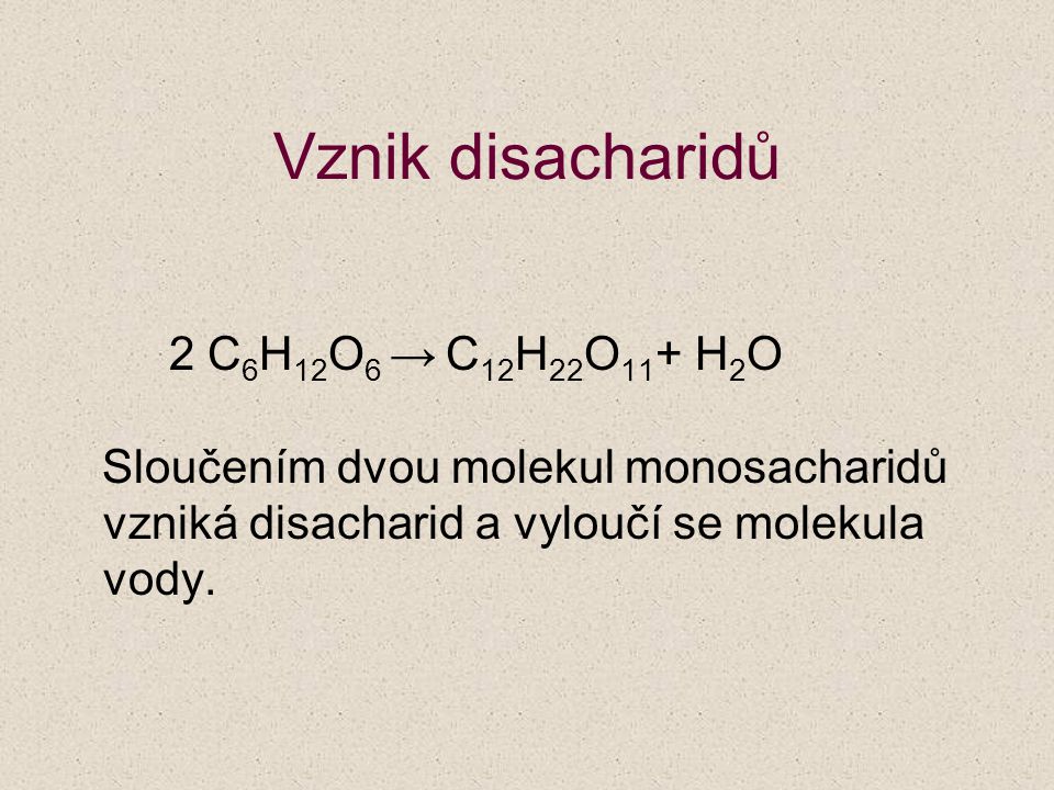 Vznik disacharidů 2 C6H12O6 → C12H22O11+ H2O