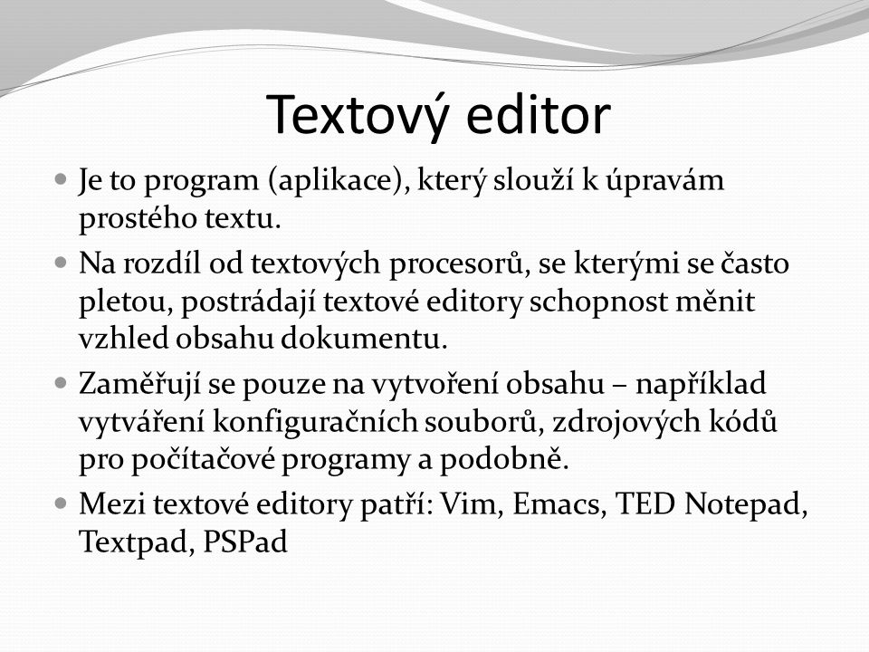 Textový editor Je to program (aplikace), který slouží k úpravám prostého textu.