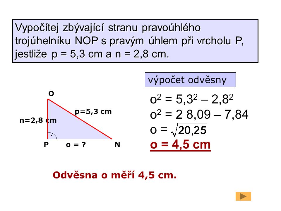 Vypočítej zbývající stranu pravoúhlého trojúhelníku NOP s pravým úhlem při vrcholu P, jestliže p = 5,3 cm a n = 2,8 cm.