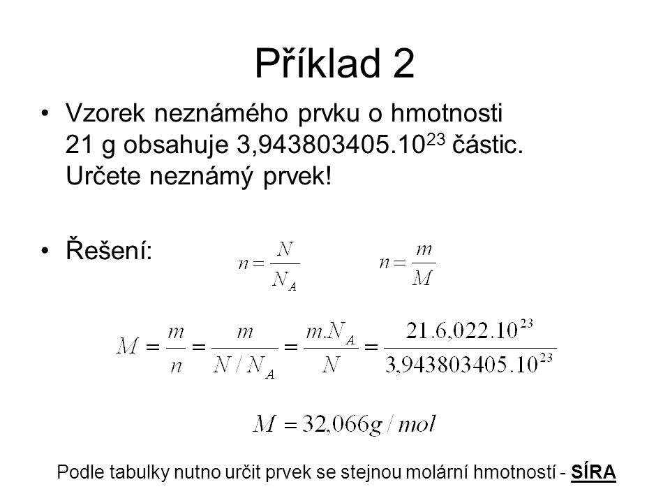 Příklad 2 Vzorek neznámého prvku o hmotnosti 21 g obsahuje 3, částic. Určete neznámý prvek!