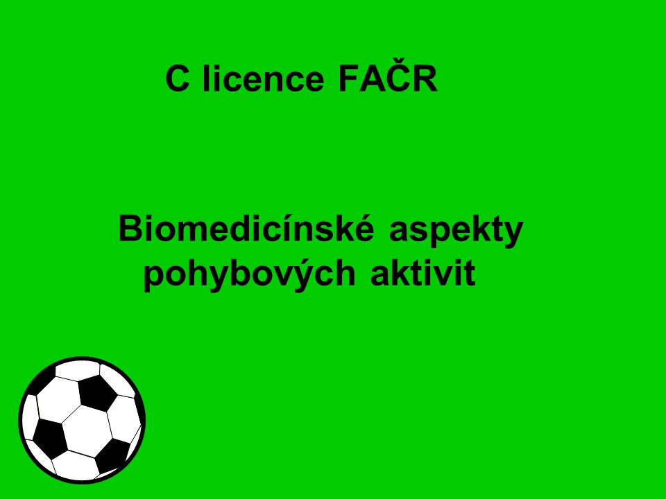 C licence FAČR Biomedicínské aspekty pohybových aktivit