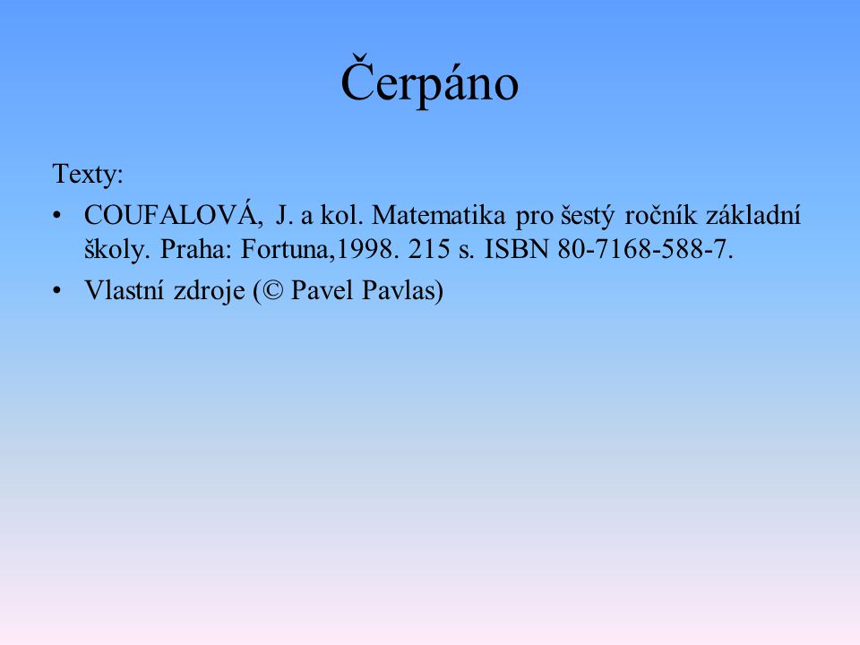 Čerpáno Texty: COUFALOVÁ, J. a kol. Matematika pro šestý ročník základní školy. Praha: Fortuna, s. ISBN