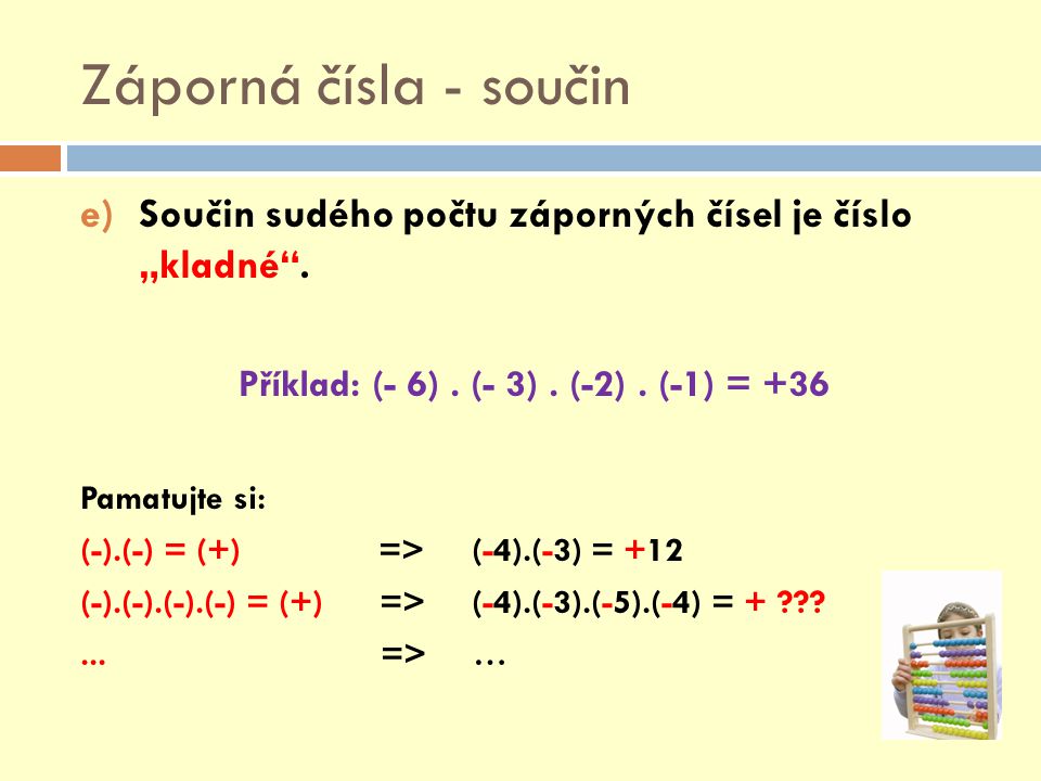 Příklad: (- 6) . (- 3) . (-2) . (-1) = +36