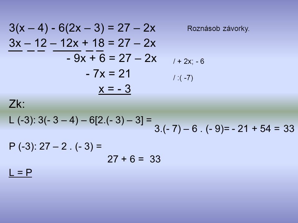 3(x – 4) - 6(2x – 3) = 27 – 2x 3x – 12 – 12x + 18 = 27 – 2x