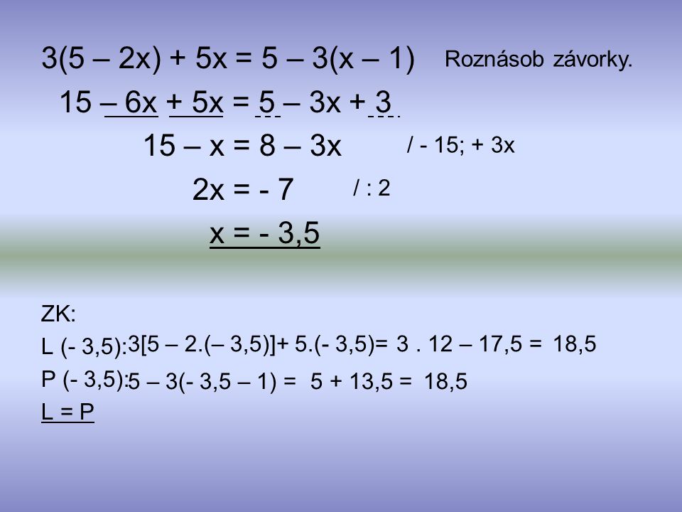 3(5 – 2x) + 5x = 5 – 3(x – 1) 15 – 6x + 5x = 5 – 3x + 3