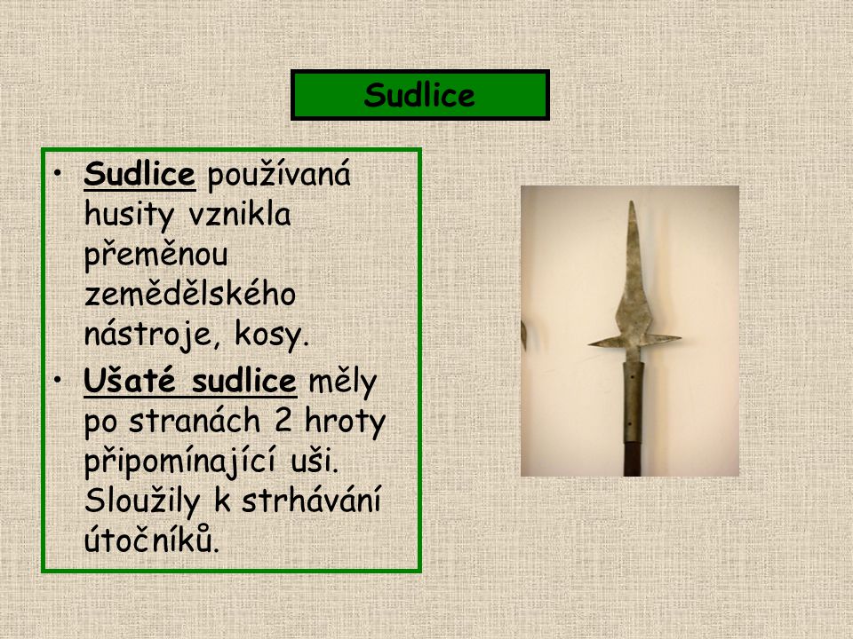 Sudlice Sudlice používaná husity vznikla přeměnou zemědělského nástroje, kosy.