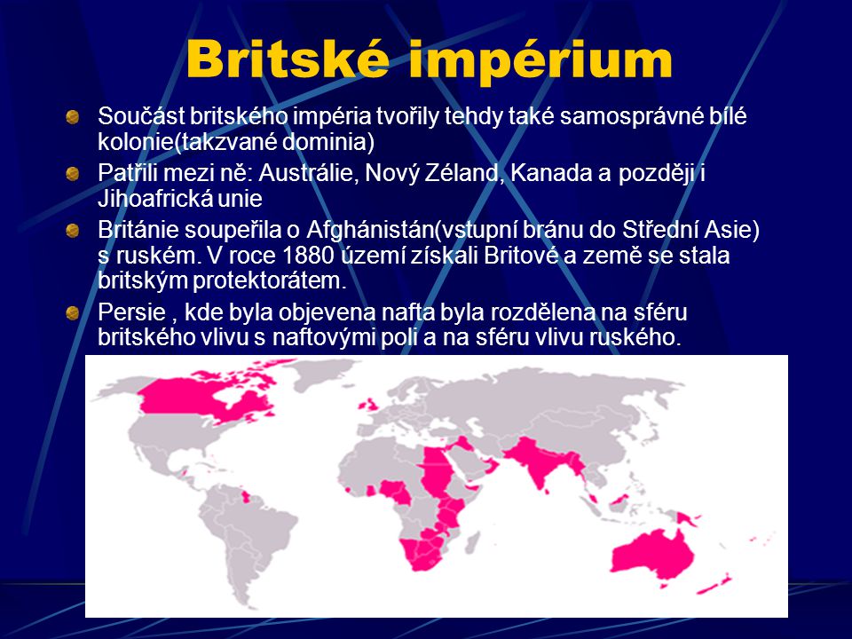 Britské impérium Součást britského impéria tvořily tehdy také samosprávné bílé kolonie(takzvané dominia)