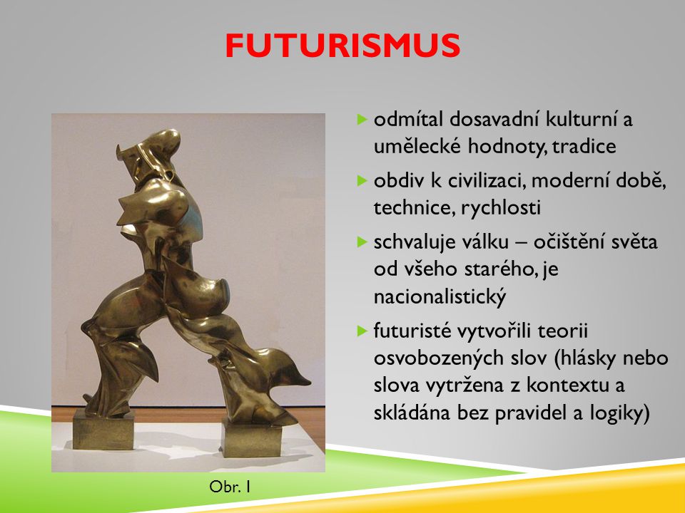 Futurismus odmítal dosavadní kulturní a umělecké hodnoty, tradice
